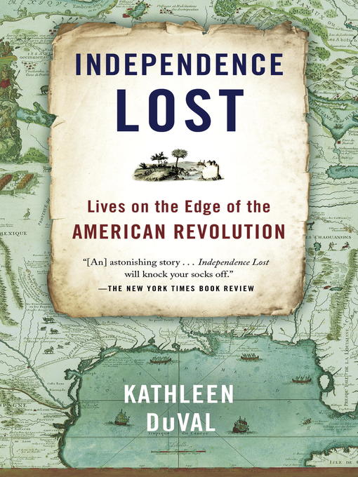 Title details for Independence Lost by Kathleen DuVal - Wait list